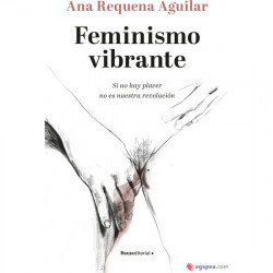 FEMINISMO VIBRANTE SI NO HAY PLACER NO ES NUESTRA REVOLUCIoN